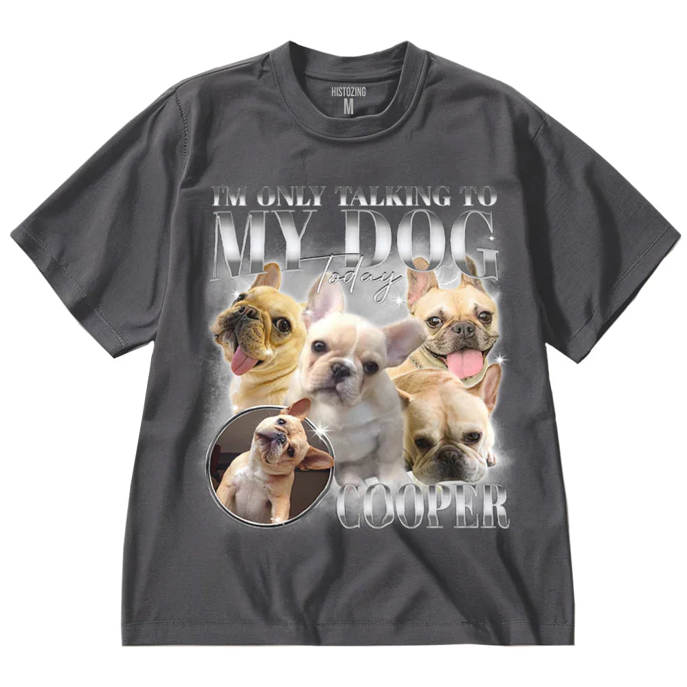 "Only Talking To My Dog" Handcraft Tee