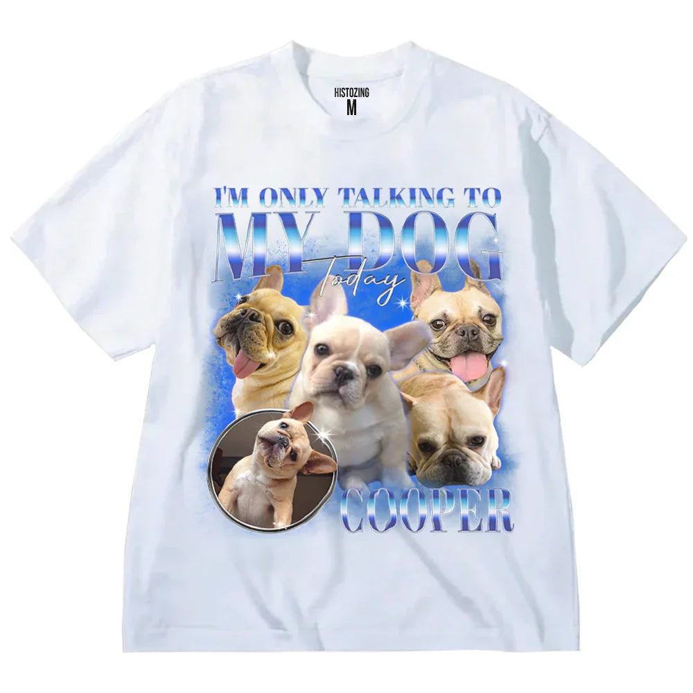"Only Talking To My Dog" Handcraft Tee