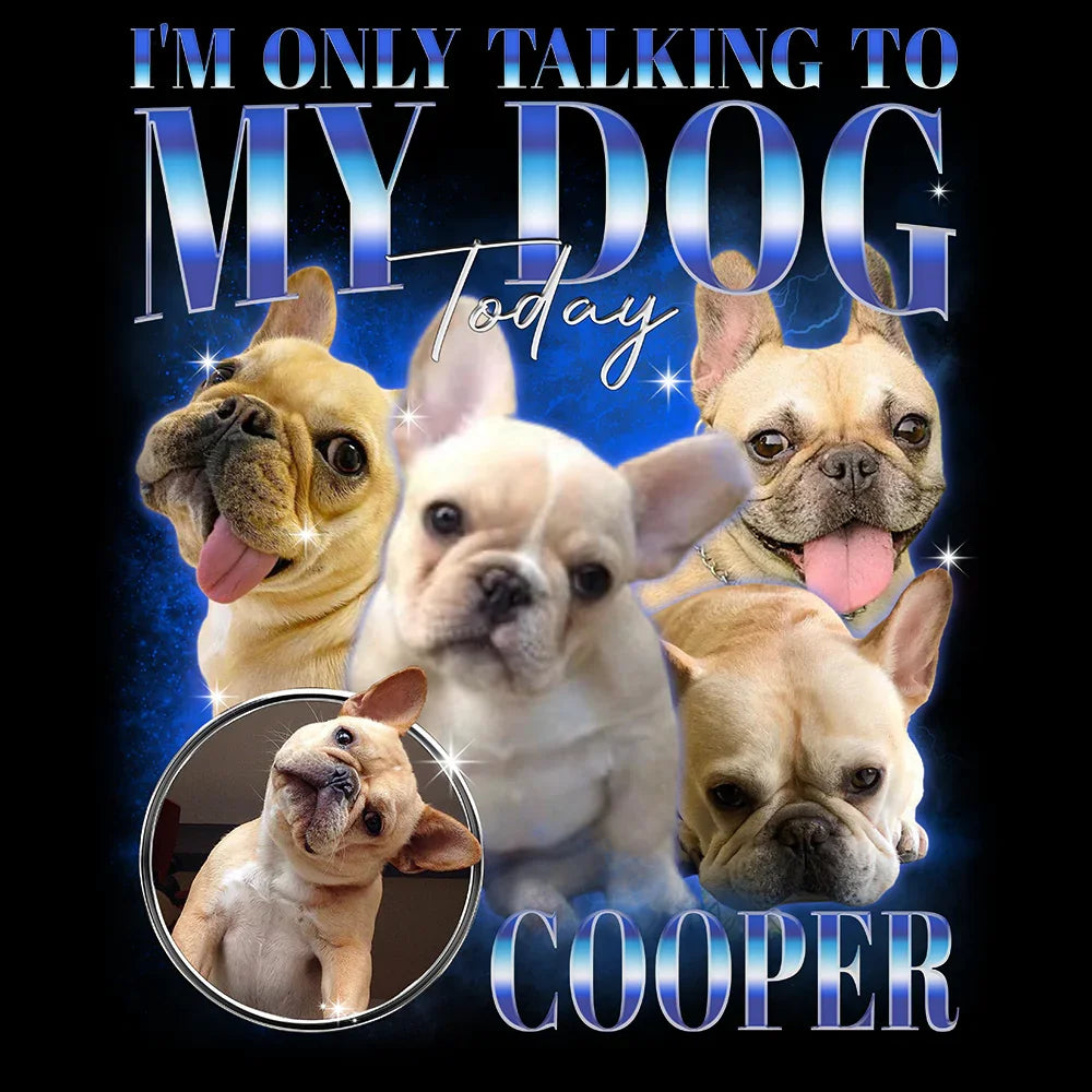 "Only Talking To My Dog" Handcraft Tee