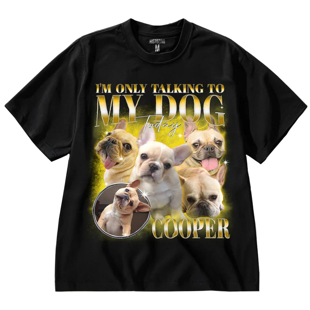 "Only Talking To My Dog" Handcraft Tee