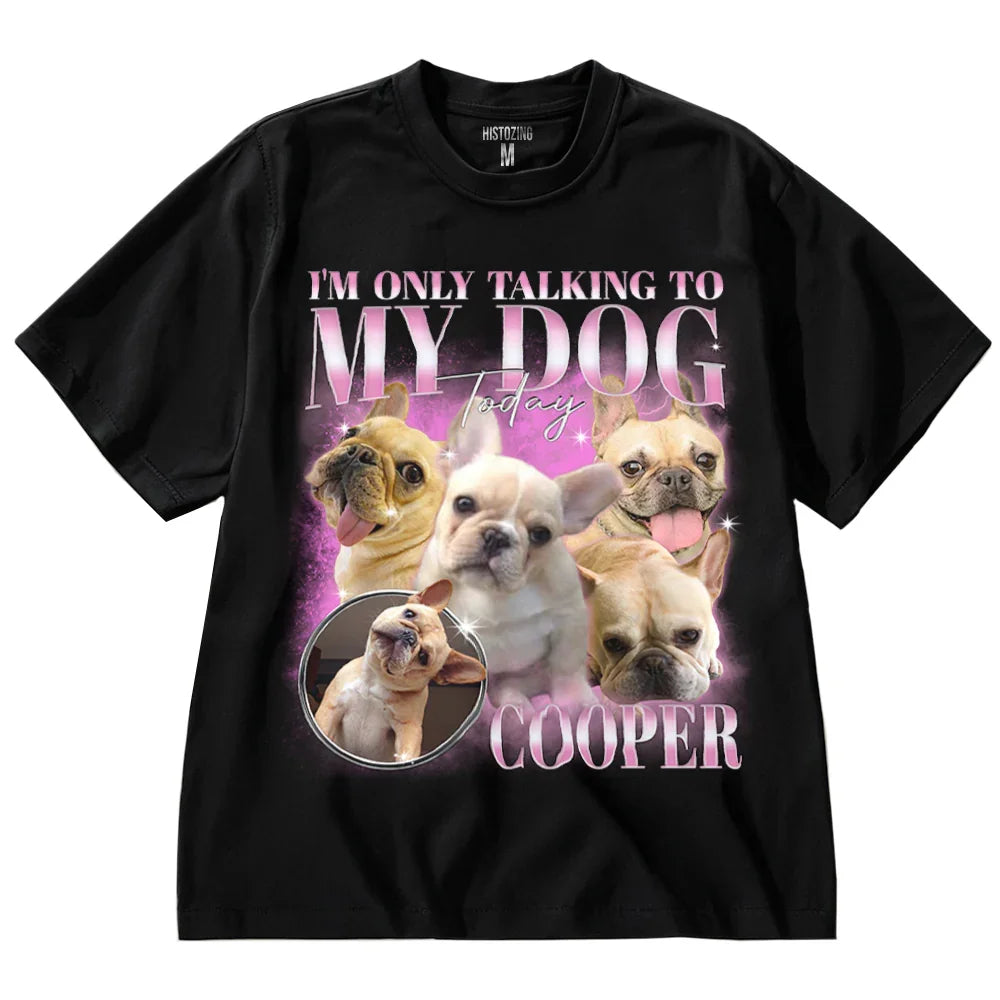 "Only Talking To My Dog" Handcraft Tee
