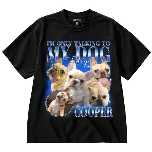 "Only Talking To My Dog" Handcraft Tee